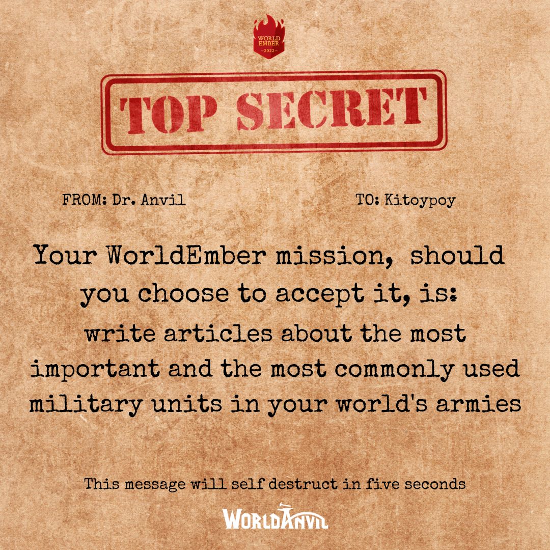 Top Secret. Your WorldEmber mission, should you choose to accept it, is: write articles about the most important and commonly used military units in your world's armies.